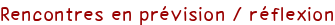 Rencontres en prévision / réflexion