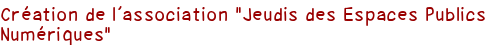 Création de l'association "Jeudis des Espaces Publics Numériques"